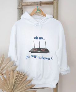 Oh No The Wifi Is Down Shirts