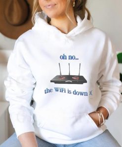 Oh No The Wifi Is Down Shirts