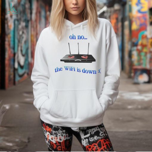 Oh no the wifi is down shirt