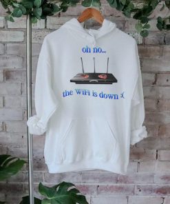 Oh no the wifi is down shirt