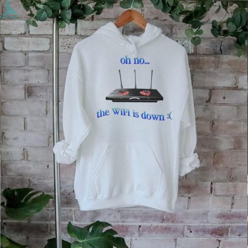 Oh no the wifi is down shirt