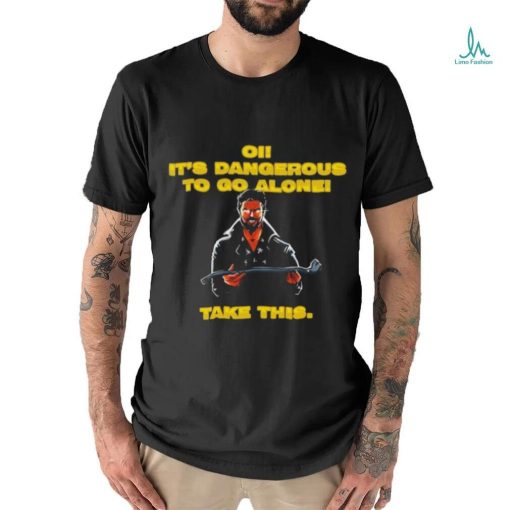 Oi it’s dangerous to go alone take this shirt