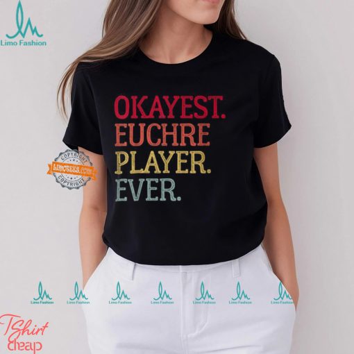 Okayest Euchre Player Ever Euchre Card Game T Shirt