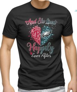 Original Philadelphia Phillies And Philadelphia Eagles And She Lived Happily Ever After T shirt