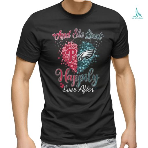 Original Philadelphia Phillies And Philadelphia Eagles And She Lived Happily Ever After T shirt