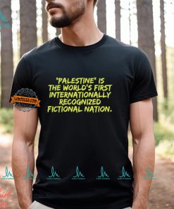 Palestine Is The World's First International Recognized Fictional Nation Shirt