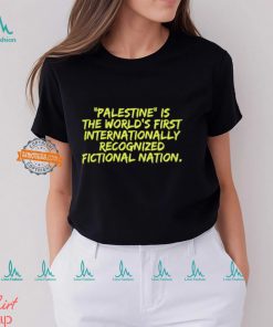 Palestine Is The World's First International Recognized Fictional Nation Shirt