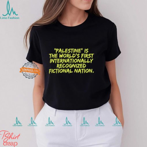 Palestine Is The World’s First International Recognized Fictional Nation Shirt