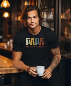 Papa If He Cant Fix It No One Can Fathers Day Dad T Shirt