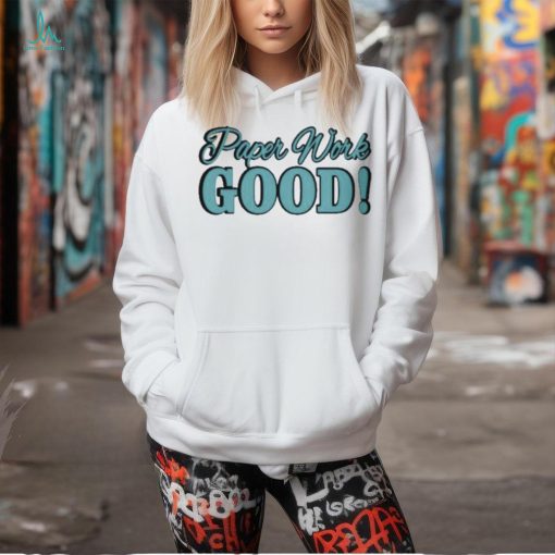 Paper Work Good shirt