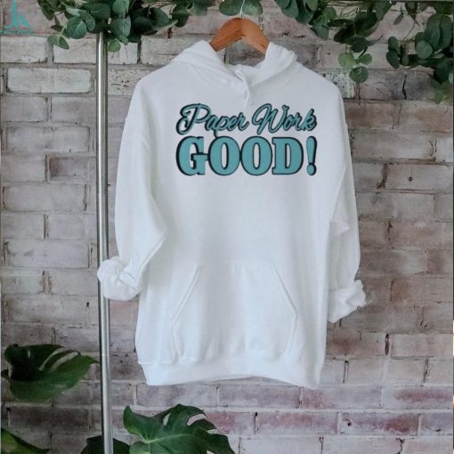 Paper Work Good shirt