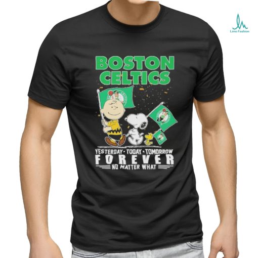 Peanuts Characters Boston Celtics Yesterday Today Tomorrow Forever No Matter What Shirt