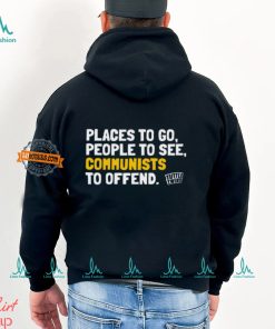 Places To Go People To See Communists To Offend Tee Shirt