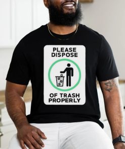 Please Dispose Of Trash Properly Shirts