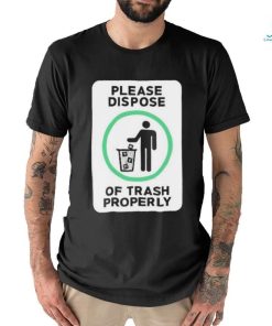 Please Dispose Of Trash Properly Shirts