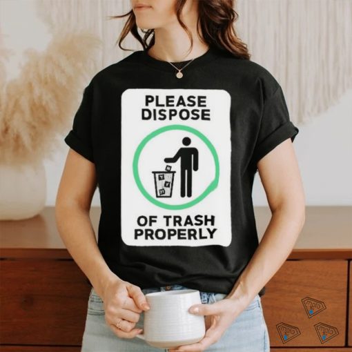 Please Dispose Of Trash Properly Shirts