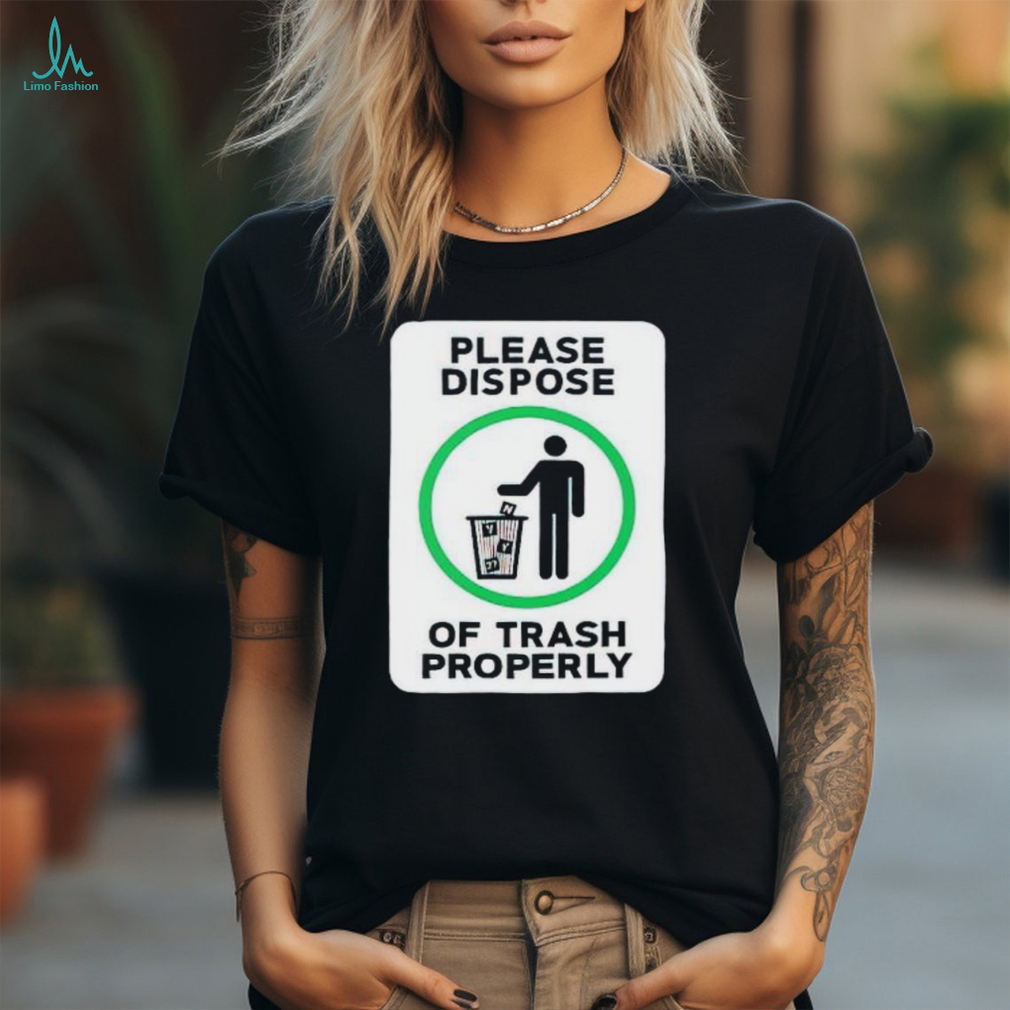 Please dispose of trash properly shirt