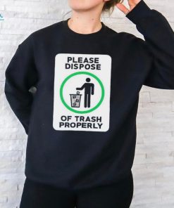 Please dispose of trash properly shirt