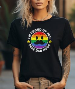 Proud Of You Free Dad Hugs Gay Pride Ally Lgbtq Men T Shirt