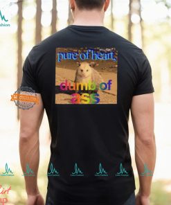 Pure Or Heart Dumb Of Ass Shirt