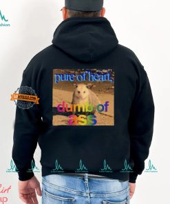 Pure Or Heart Dumb Of Ass Shirt