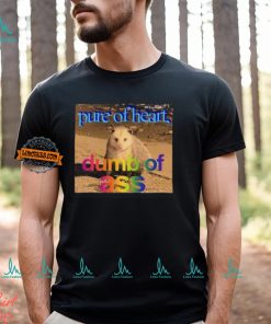 Pure Or Heart Dumb Of Ass Shirt