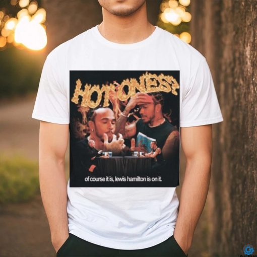 Queerbenched Hot Ones Of Course It Is Lewis Hamilton Is On It Shirt