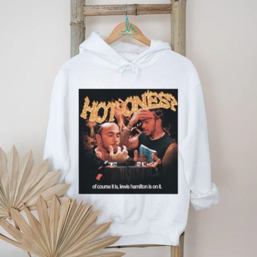 Queerbenched Hot Ones Of Course It Is Lewis Hamilton Is On It Shirt