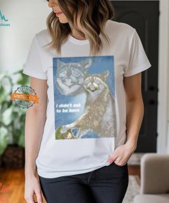 Raccoon Aesthetic I Didn't Ask To Be Born Shirt