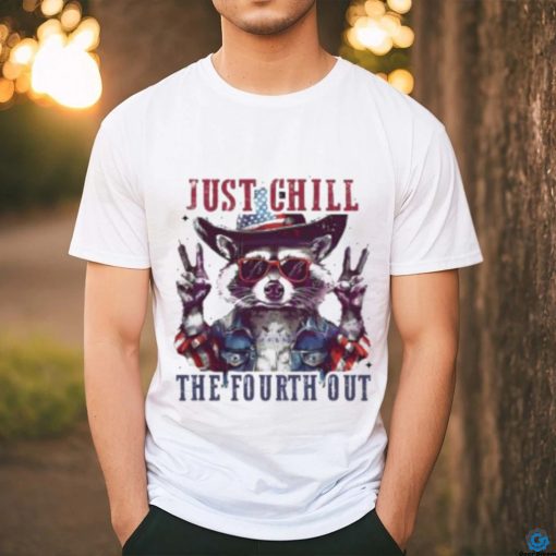 Raccoon Just Chill The Fourth Out Shirt