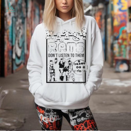 Rats Don’t Listen To Them And Don’t Be A Bitch Shirt