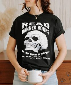 Read banned books or look them up on wikipedia so you can say you read them skull shirt