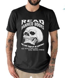 Read banned books or look them up on wikipendia shirt