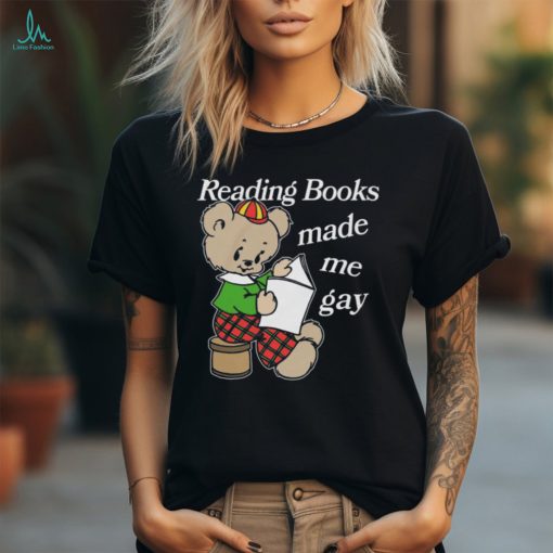 Reading Books Made Me Gay Shirt