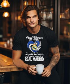 Real Women Love Football Smart Women Love The Real Madrid T Shirt