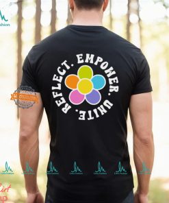 Reflect. Empower. Unite. Shirt