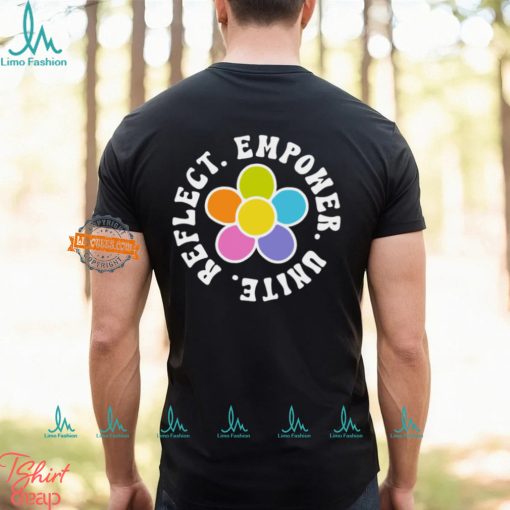 Reflect. Empower. Unite. Shirt