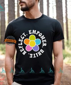 Reflect. Empower. Unite. Shirt