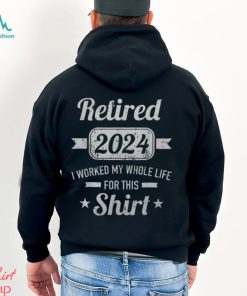 Retirement 2024 Worked Whole Life For This Retired Men's T shirt