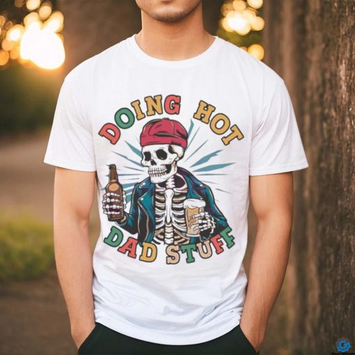 Retro doing hot dad stuff skeleton dad 2024 shirt