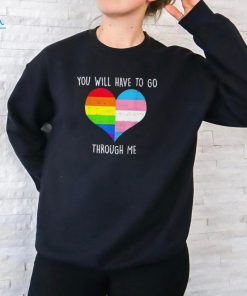 Retro you will have to go through me LGBTQ trans T shirt