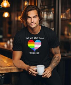 Retro you will have to go through me LGBTQ trans T shirt