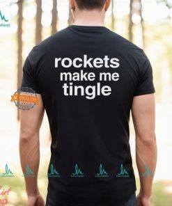 Rockets Make Me Tingle Shirt