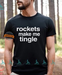 Rockets Make Me Tingle Shirt