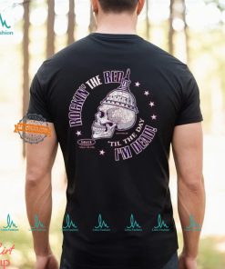 Rockin' the Red 'Til the Day I'm Dead Shirt