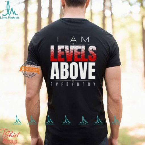 Roman Reigns Levels Above Everybody T shirt