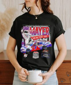 Sam Mayer we do that too Nascar Xfinity Series Race Winner shirt