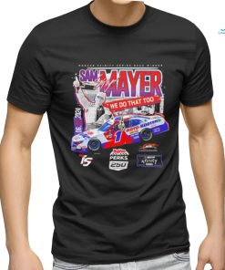 Sam Mayer we do that too Nascar Xfinity Series Race Winner shirt