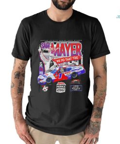 Sam Mayer we do that too Nascar Xfinity Series Race Winner shirt