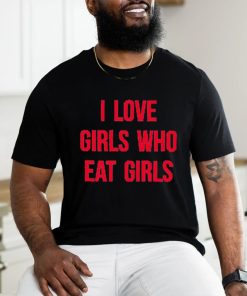 Sapphiccworld I Love Girls Who Eat Girls Shirt